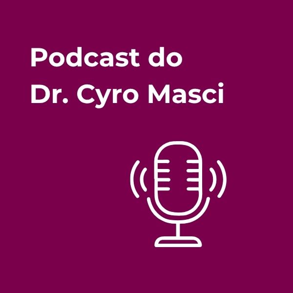 Podcast do Dr. Cyro Masci